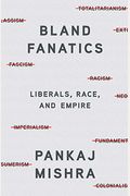 Bland Fanatics: Liberals, Race, And Empire
