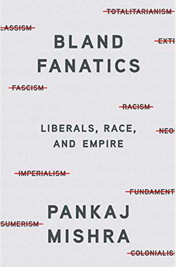 Bland Fanatics: Liberals, Race, and Empire Bland Fanatics: Liberals, Race, and Empire