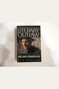 Literary Outlaw: The Life And Times Of William S. Burroughs