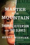 Master Of The Mountain: Thomas Jefferson And His Slaves