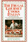 The Frugal Gourmet Cooks Italian: Recipes From The New And Old Worlds Simplified For The American Kitchen