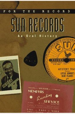 Sun Records: An Oral History (For The Record) Sun Records: An Oral History (For The Record)