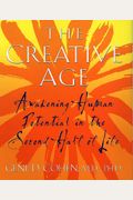 The Creative Age: Awakening Human Potential In The Second Half Of Life