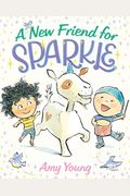 A New Friend For Sparkle: A Story About A Unicorn Named Sparkle