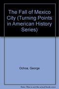 The Fall of Mexico City (Turning Points in American History Series)