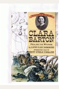 Clara Barton: Healing the Wounds (History of the Civil War Series)