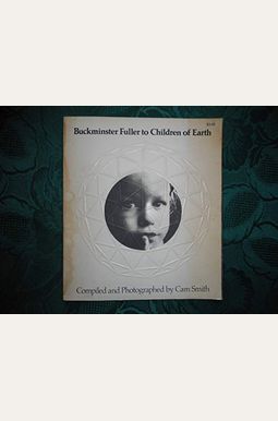 Buckminster Fuller To Children Of Earth: Buckminster Fuller To Children Of Earth:
