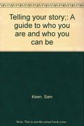 Telling Your Story: A Guide To Who You Are And Who You Can Be