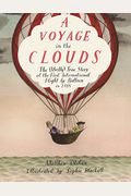 A Voyage In The Clouds: The (Mostly) True Story Of The First International Flight By Balloon In 1785
