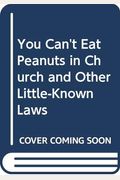 You Can't Eat Peanuts In Church And Other Little-Known Laws