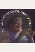 The Man Who Made Time Travel (Orbis Pictus Honor for Outstanding Nonfiction for Children (Awards))