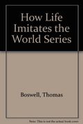 How Life Imitates The World Series: An Inquiry Into The Game