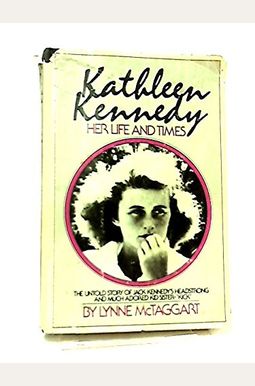 Kathleen Kennedy, Her Life And Times Kathleen Kennedy, Her Life And Times