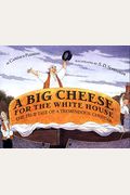 A Big Cheese for the White House: The True Tale of a Tremendous Cheddar
