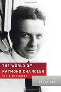 The World Of Raymond Chandler: In His Own Words