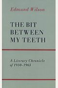 The Bit Between My Teeth: A Literary Chronicle Of 1950-1965