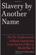 Slavery By Another Name: The Re-Enslavement Of Black Americans From The Civil War To World War Ii