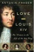 Love And Louis Xiv: The Women In The Life Of The Sun King