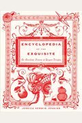 Encyclopedia Of The Exquisite: An Anecdotal History Of Elegant Delights