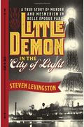 Little Demon In The City Of Light: A True Story Of Murder In Belle ÉPoque Paris