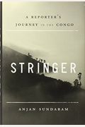 Stringer: A Reporter's Journey In The Congo