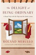 The Delight Of Being Ordinary: A Road Trip With The Pope And The Dalai Lama