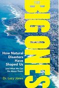 The Big Ones: How Natural Disasters Have Shaped Us (and What We Can Do About Them)
