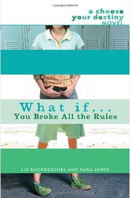 What If... You Broke All the Rules: A Choose Your Destiny Novel What If... You Broke All the Rules: A Choose Your Destiny Novel