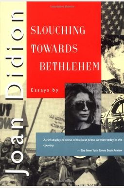 Slouching Towards Bethlehem: Essays Slouching Towards Bethlehem: Essays