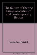 The failure of theory: Essays on criticism and contemporary fiction