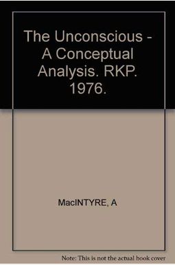 The Unconscious: A Conceptual Analysis The Unconscious: A Conceptual Analysis