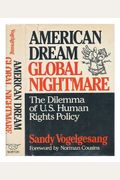 American Dream, Global Nightmare: The Dilemma of U.S. Human Rights Policy