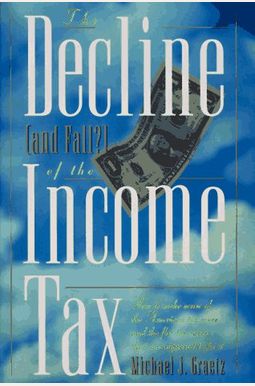 The Decline and Fall? of the Income Tax The Decline and Fall? of the Income Tax