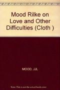 Mood Rilke on Love and Other Difficulties (Cloth ) (English and German Edition)