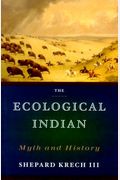The Ecological Indian: Myth And History