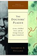 The Doctors' Plague: Germs, Childbed Fever, And The Strange Story Of Ignac Semmelweis