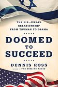 Doomed To Succeed: The U.s.-Israel Relationsh