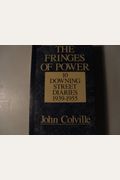 The Fringes Of Power: 10 Downing Street Diaries, 1939-1955