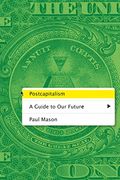 Postcapitalism: A Guide To Our Future