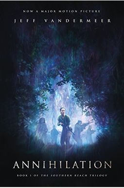 Annihilation: A Novel: Movie Tie-In Edition Annihilation: A Novel: Movie Tie-In Edition
