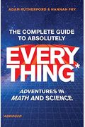 The Complete Guide To Absolutely Everything (Abridged): Adventures In Math And Science