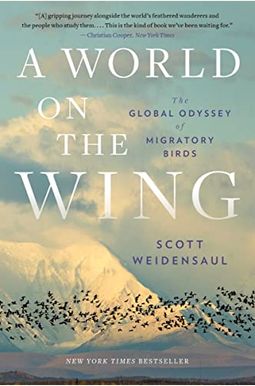 A World On The Wing: The Global Odyssey Of Migratory Birds A World On The Wing: The Global Odyssey Of Migratory Birds