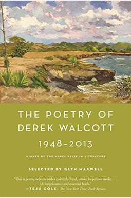 The Poetry Of Derek Walcott 1948-2013 The Poetry Of Derek Walcott 1948-2013