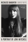 Reckless Daughter: A Portrait Of Joni Mitchell