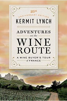 Adventures On The Wine Route: A Wine Buyer's Tour Of France (25th Anniversary Edition) Adventures On The Wine Route: A Wine Buyer's Tour Of France (25th Anniversary Edition)