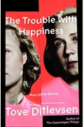 The Trouble with Happiness: And Other Stories