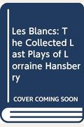Les Blancs: The Collected Last Plays Of Lorraine Hansberry