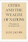Cities And The Wealth Of Nations: Principles Of Economic Life