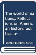 The World Of Nations: Reflections On American History, Politics, And Culture