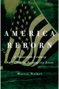 America Reborn: A Twentieth-Century Narrative In Twenty-Six Lives